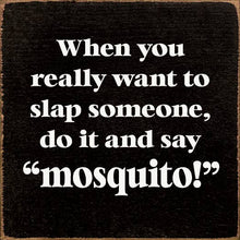 Load image into Gallery viewer, SAWDUST CITY - When You Really Want To Slap Someone, Do It And Say "Mosquit