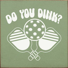 Load image into Gallery viewer, SAWDUST CITY - Do You Dink? (Pickleball) Wood Sign