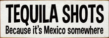 Load image into Gallery viewer, SAWDUST CITY - Tequila Shots - Because it's Mexico somewhere
