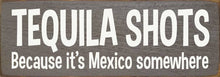 Load image into Gallery viewer, SAWDUST CITY - Tequila Shots - Because it's Mexico somewhere