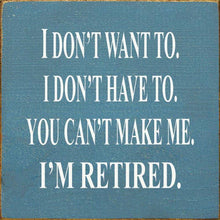 Load image into Gallery viewer, SAWDUST CITY - I Don't Want To I Don't Have To You Can't Make Me Wood Sign