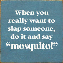 Load image into Gallery viewer, SAWDUST CITY - When You Really Want To Slap Someone, Do It And Say "Mosquit