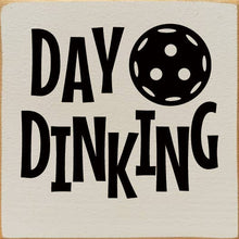 Load image into Gallery viewer, SAWDUST CITY - Day Dinking (Pickleball) Wood Sign
