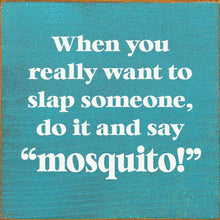 Load image into Gallery viewer, SAWDUST CITY - When You Really Want To Slap Someone, Do It And Say "Mosquit