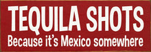 Load image into Gallery viewer, SAWDUST CITY - Tequila Shots - Because it's Mexico somewhere
