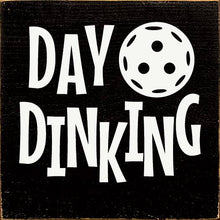 Load image into Gallery viewer, SAWDUST CITY - Day Dinking (Pickleball) Wood Sign