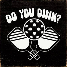 Load image into Gallery viewer, SAWDUST CITY - Do You Dink? (Pickleball) Wood Sign