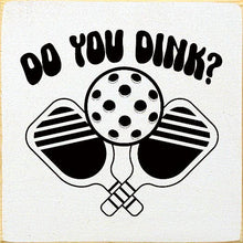 Load image into Gallery viewer, SAWDUST CITY - Do You Dink? (Pickleball) Wood Sign