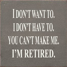 Load image into Gallery viewer, SAWDUST CITY - I Don't Want To I Don't Have To You Can't Make Me Wood Sign