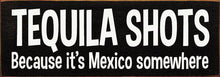 Load image into Gallery viewer, SAWDUST CITY - Tequila Shots - Because it's Mexico somewhere