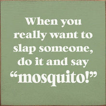 Load image into Gallery viewer, SAWDUST CITY - When You Really Want To Slap Someone, Do It And Say "Mosquit