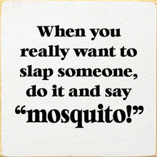 Load image into Gallery viewer, SAWDUST CITY - When You Really Want To Slap Someone, Do It And Say "Mosquit