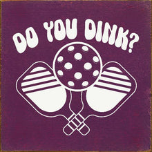 Load image into Gallery viewer, SAWDUST CITY - Do You Dink? (Pickleball) Wood Sign