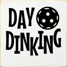 Load image into Gallery viewer, SAWDUST CITY - Day Dinking (Pickleball) Wood Sign