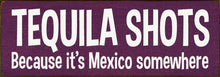 Load image into Gallery viewer, SAWDUST CITY - Tequila Shots - Because it's Mexico somewhere