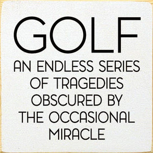 SAWDUST CITY - Golf: An endless series of tragedies…