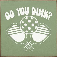 Load image into Gallery viewer, SAWDUST CITY - Do You Dink? (Pickleball) Wood Sign
