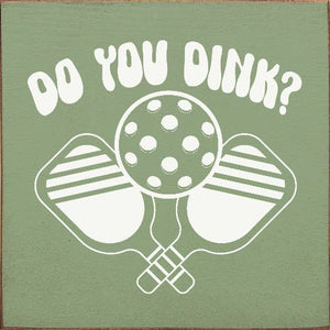 SAWDUST CITY - Do You Dink? (Pickleball) Wood Sign