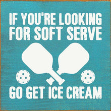 Load image into Gallery viewer, SAWDUST CITY - If You&#39;re Looking For Soft Serve... Pickleball wood sign
