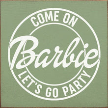 Load image into Gallery viewer, SAWDUST CITY - Come on Barbie Let&#39;s Go Party Wood Sign
