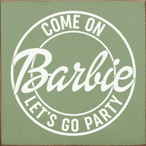 SAWDUST CITY - Come on Barbie Let's Go Party Wood Sign