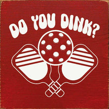 Load image into Gallery viewer, SAWDUST CITY - Do You Dink? (Pickleball) Wood Sign
