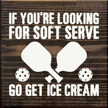 Load image into Gallery viewer, SAWDUST CITY - If You&#39;re Looking For Soft Serve... Pickleball wood sign
