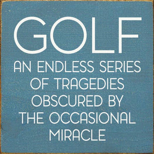 SAWDUST CITY - Golf: An endless series of tragedies…