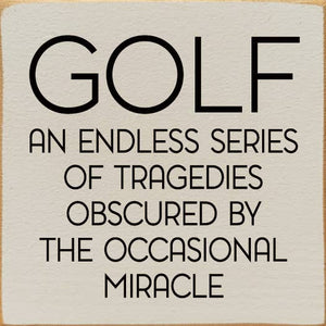 SAWDUST CITY - Golf: An endless series of tragedies…