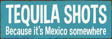 Load image into Gallery viewer, SAWDUST CITY - Tequila Shots - Because it&#39;s Mexico somewhere
