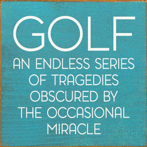 SAWDUST CITY - Golf: An endless series of tragedies…