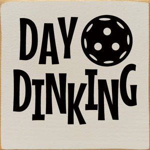 SAWDUST CITY - Day Dinking (Pickleball) Wood Sign