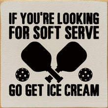 Load image into Gallery viewer, SAWDUST CITY - If You&#39;re Looking For Soft Serve... Pickleball wood sign
