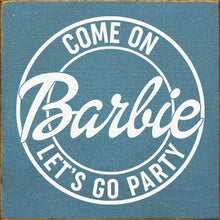 Load image into Gallery viewer, SAWDUST CITY - Come on Barbie Let&#39;s Go Party Wood Sign
