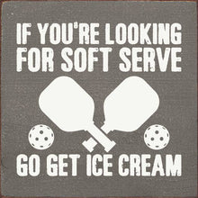 Load image into Gallery viewer, SAWDUST CITY - If You&#39;re Looking For Soft Serve... Pickleball wood sign
