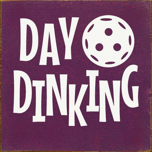 SAWDUST CITY - Day Dinking (Pickleball) Wood Sign