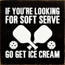 Load image into Gallery viewer, SAWDUST CITY - If You&#39;re Looking For Soft Serve... Pickleball wood sign
