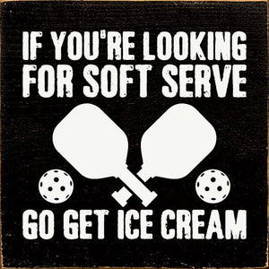 SAWDUST CITY - If You're Looking For Soft Serve... Pickleball wood sign