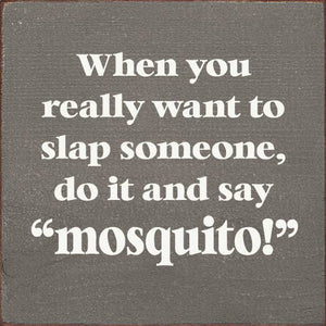 SAWDUST CITY - When You Really Want To Slap Someone, Do It And Say "Mosquit