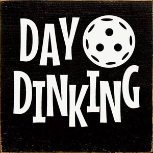 SAWDUST CITY - Day Dinking (Pickleball) Wood Sign