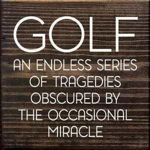 SAWDUST CITY - Golf: An endless series of tragedies…