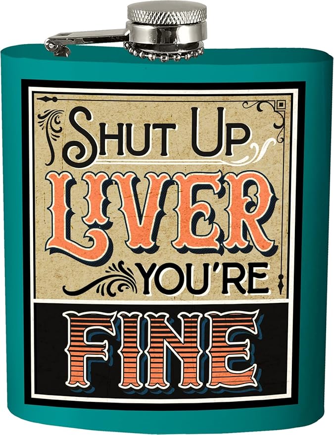 Spoontiques-Shut Up Liver You're Fine Flask