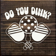 Load image into Gallery viewer, SAWDUST CITY - Do You Dink? (Pickleball) Wood Sign
