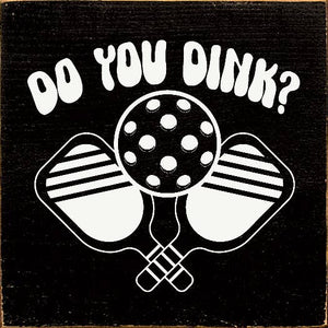 SAWDUST CITY - Do You Dink? (Pickleball) Wood Sign