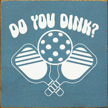 Load image into Gallery viewer, SAWDUST CITY - Do You Dink? (Pickleball) Wood Sign
