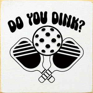 SAWDUST CITY - Do You Dink? (Pickleball) Wood Sign