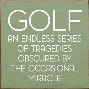 SAWDUST CITY - Golf: An endless series of tragedies…