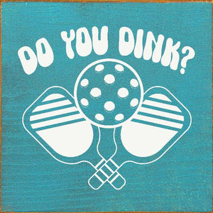 SAWDUST CITY - Do You Dink? (Pickleball) Wood Sign