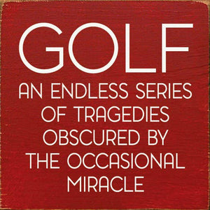 SAWDUST CITY - Golf: An endless series of tragedies…