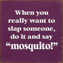 Load image into Gallery viewer, SAWDUST CITY - When You Really Want To Slap Someone, Do It And Say &quot;Mosquit
